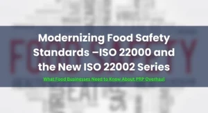 Modernizing Food Safety Standards –ISO 22000 and the New ISO 22002 Series