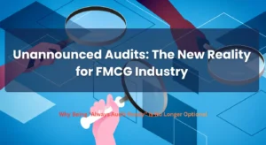 Unannounced Audits: The New Reality for FMCG Industry